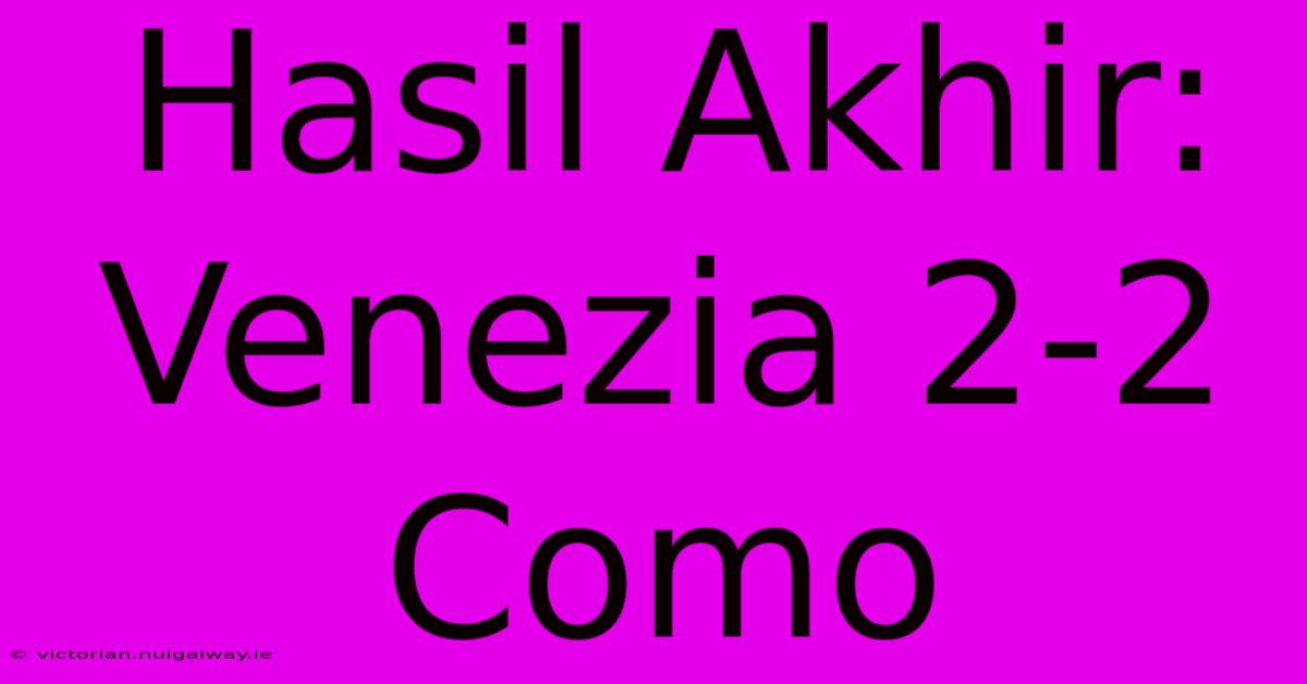 Hasil Akhir: Venezia 2-2 Como