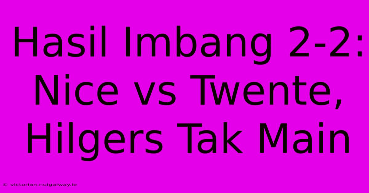 Hasil Imbang 2-2: Nice Vs Twente, Hilgers Tak Main