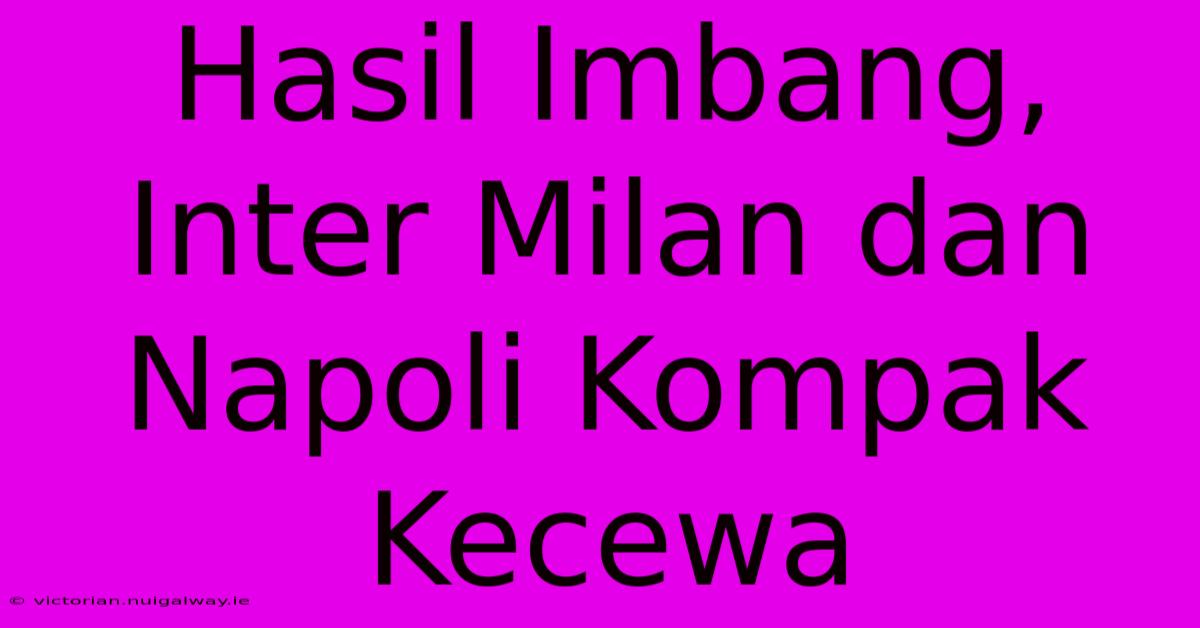 Hasil Imbang, Inter Milan Dan Napoli Kompak Kecewa