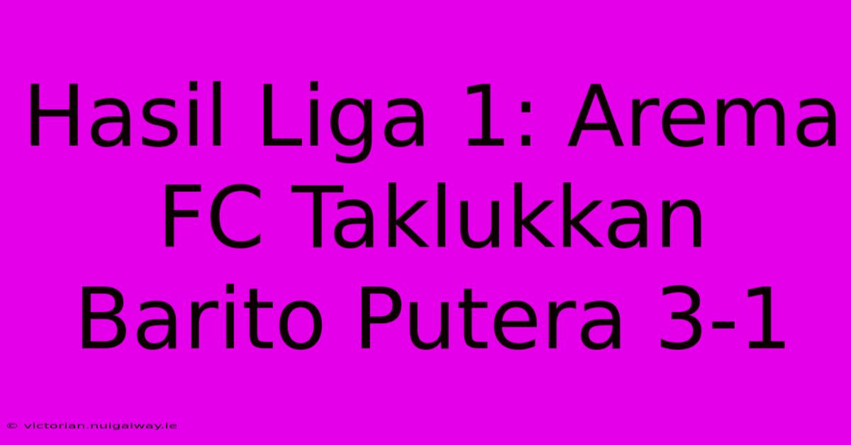 Hasil Liga 1: Arema FC Taklukkan Barito Putera 3-1