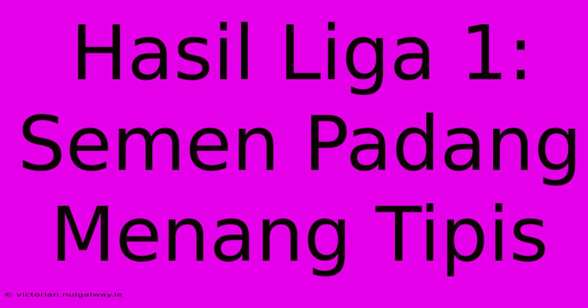 Hasil Liga 1: Semen Padang Menang Tipis