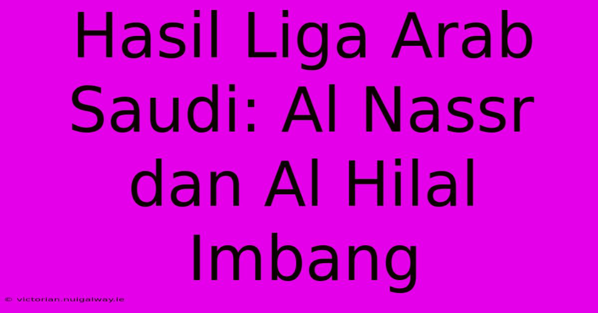 Hasil Liga Arab Saudi: Al Nassr Dan Al Hilal Imbang