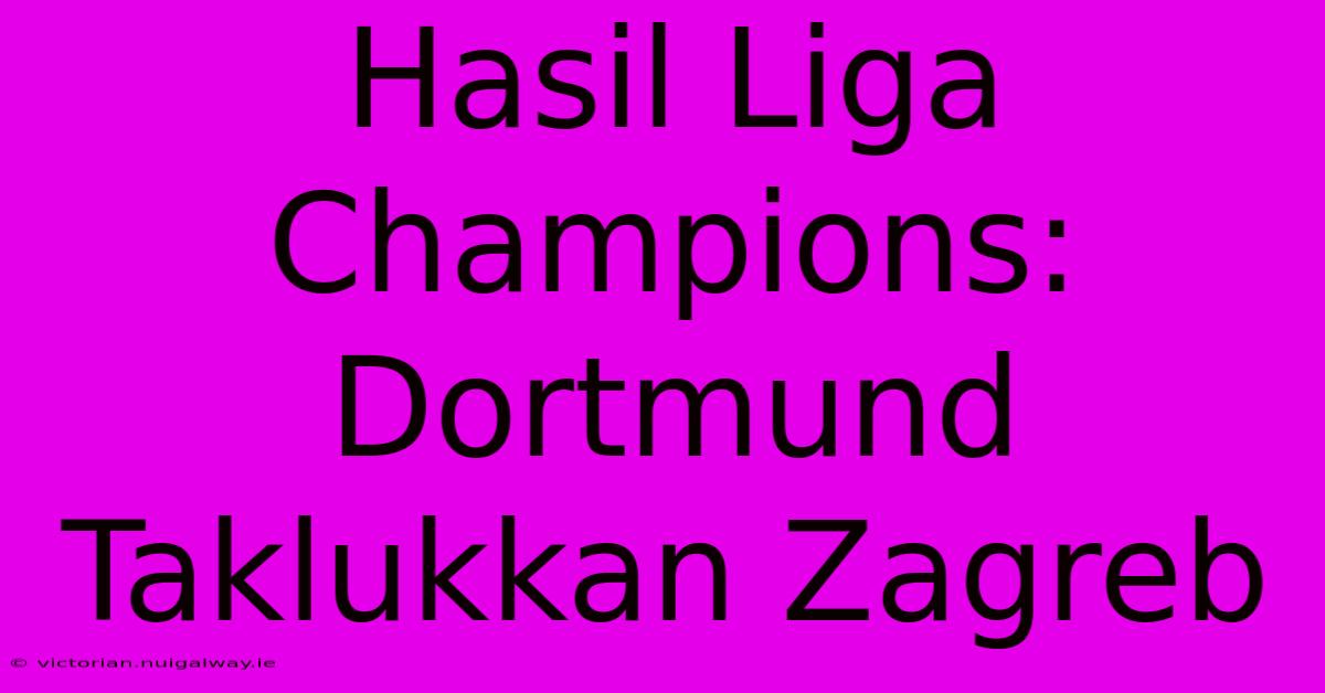 Hasil Liga Champions: Dortmund Taklukkan Zagreb