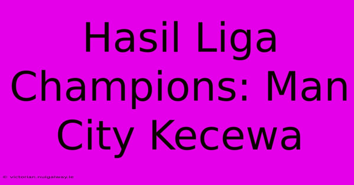 Hasil Liga Champions: Man City Kecewa