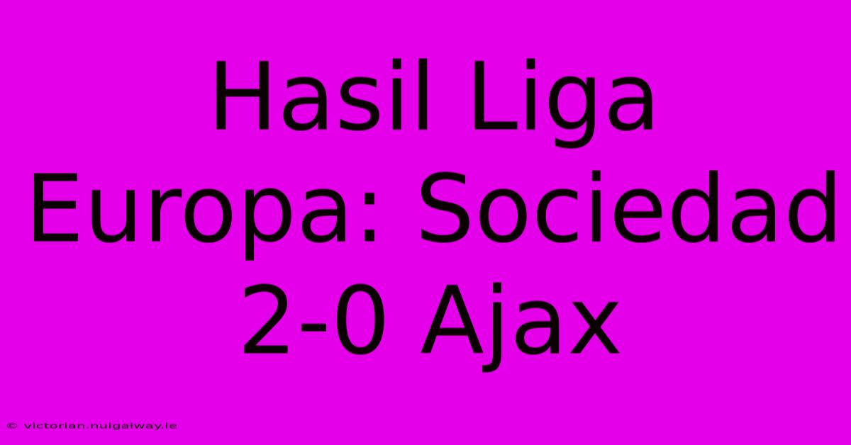 Hasil Liga Europa: Sociedad 2-0 Ajax