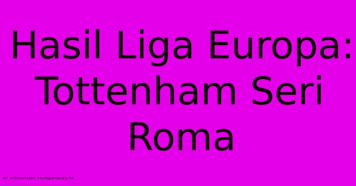 Hasil Liga Europa: Tottenham Seri Roma