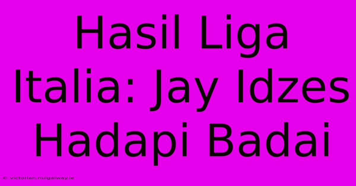 Hasil Liga Italia: Jay Idzes Hadapi Badai