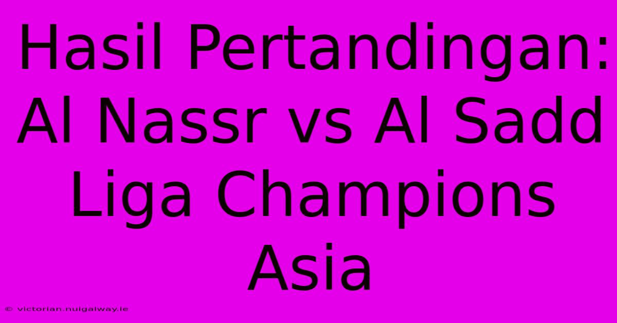 Hasil Pertandingan: Al Nassr Vs Al Sadd Liga Champions Asia