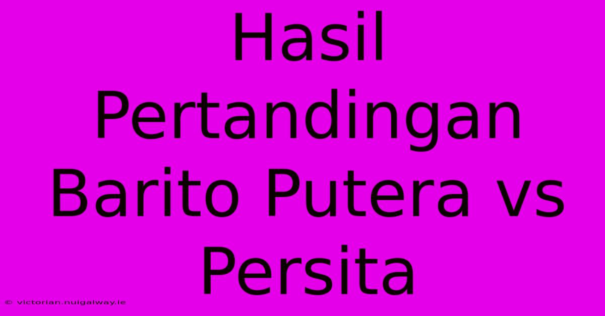 Hasil Pertandingan Barito Putera Vs Persita