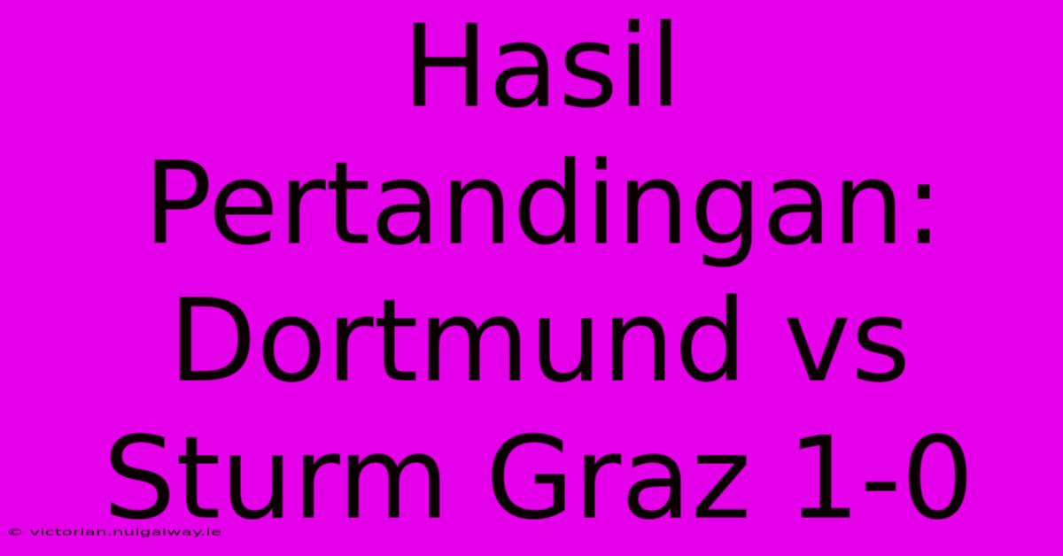 Hasil Pertandingan: Dortmund Vs Sturm Graz 1-0