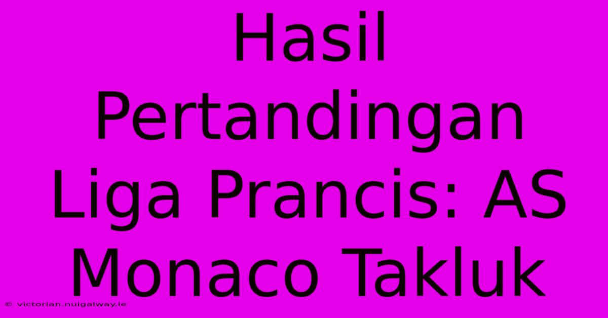 Hasil Pertandingan Liga Prancis: AS Monaco Takluk