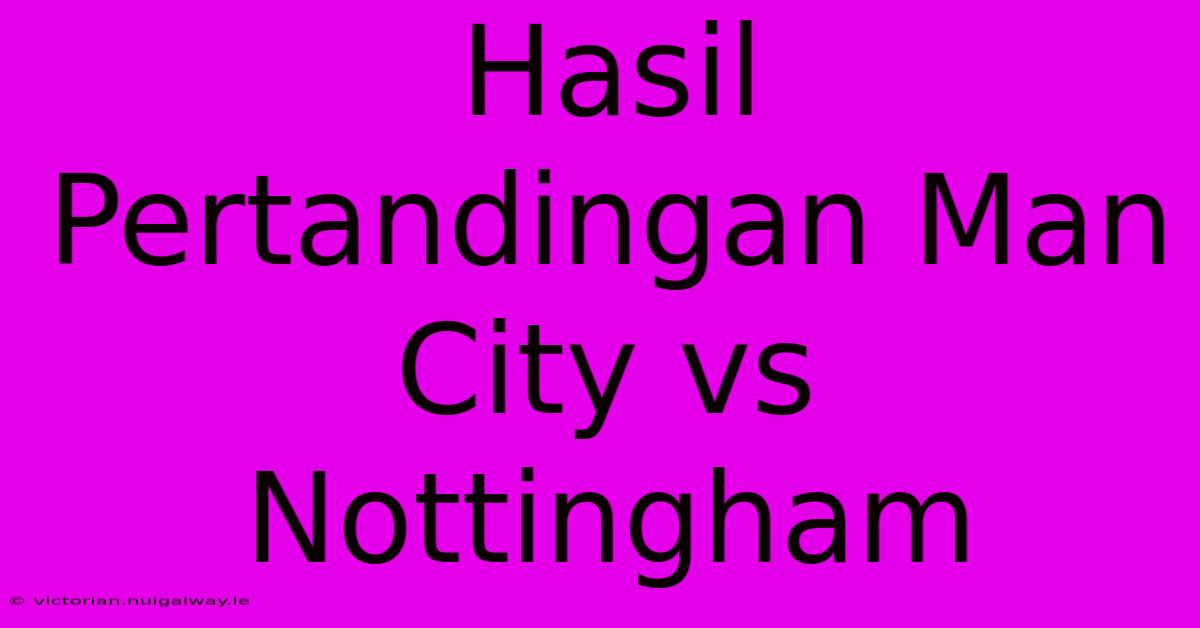 Hasil Pertandingan Man City Vs Nottingham