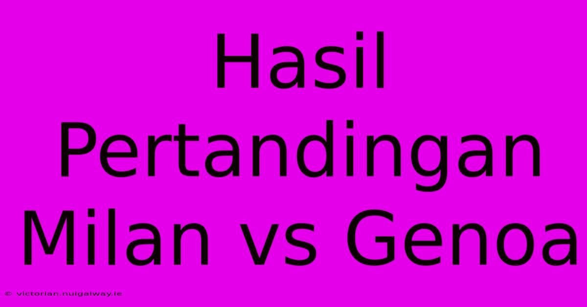 Hasil Pertandingan Milan Vs Genoa