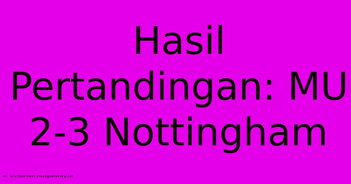 Hasil Pertandingan: MU 2-3 Nottingham