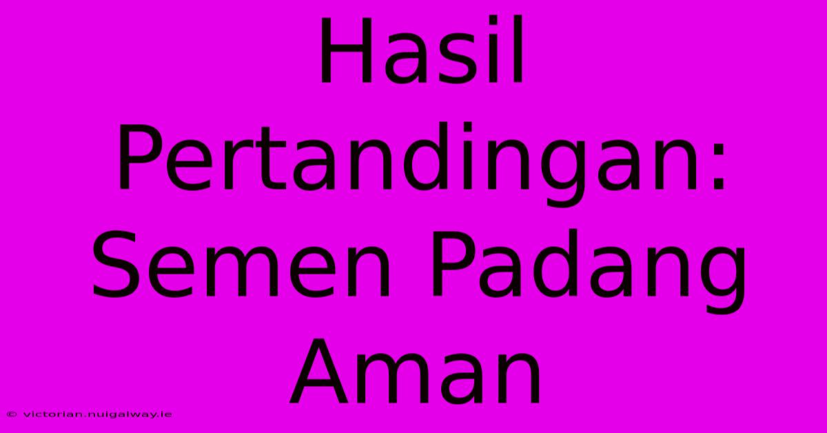 Hasil Pertandingan: Semen Padang Aman