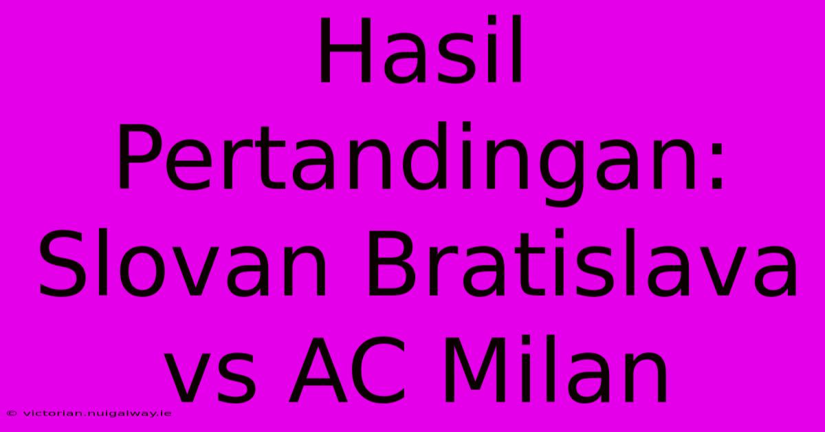 Hasil Pertandingan: Slovan Bratislava Vs AC Milan