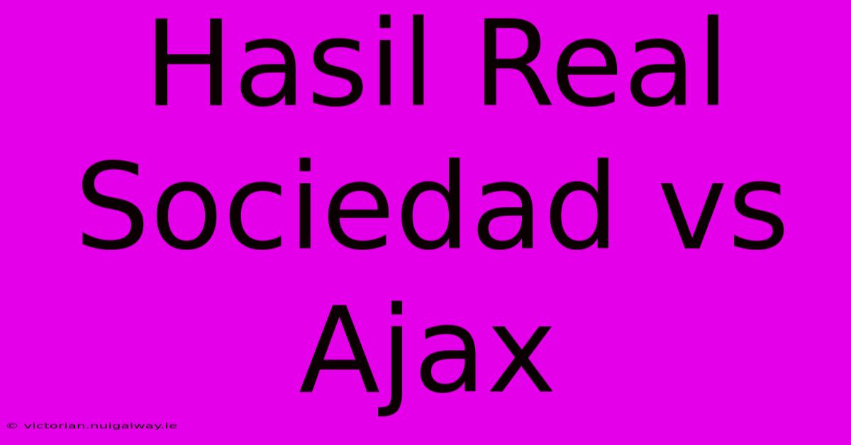 Hasil Real Sociedad Vs Ajax