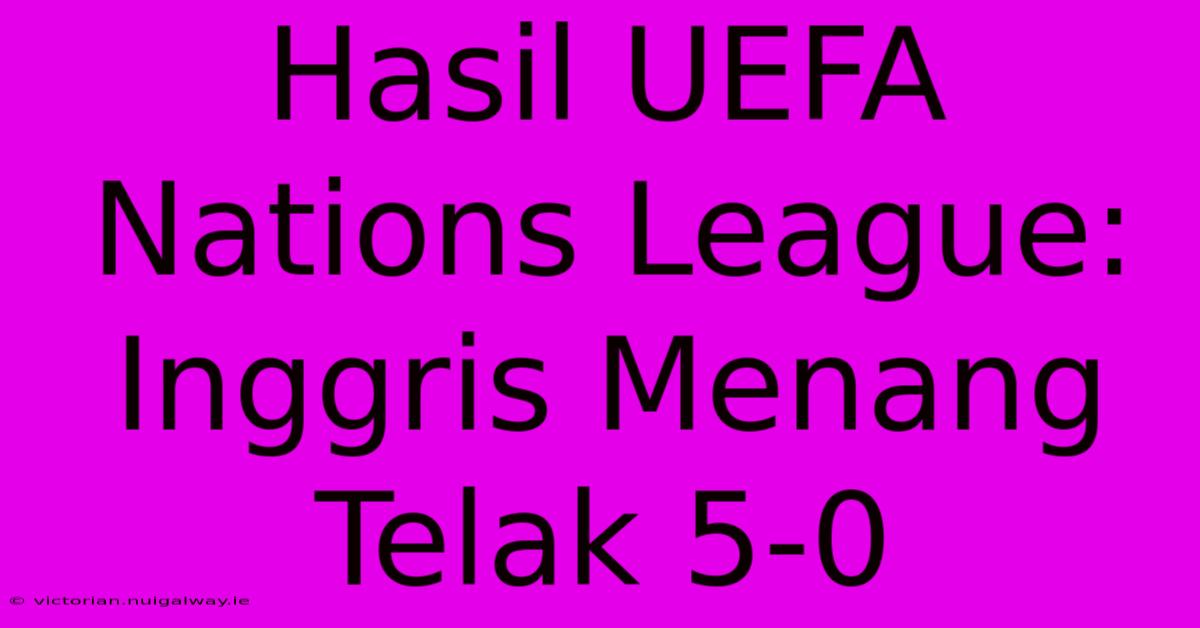 Hasil UEFA Nations League: Inggris Menang Telak 5-0