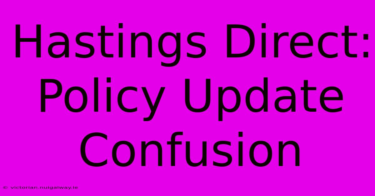 Hastings Direct: Policy Update Confusion