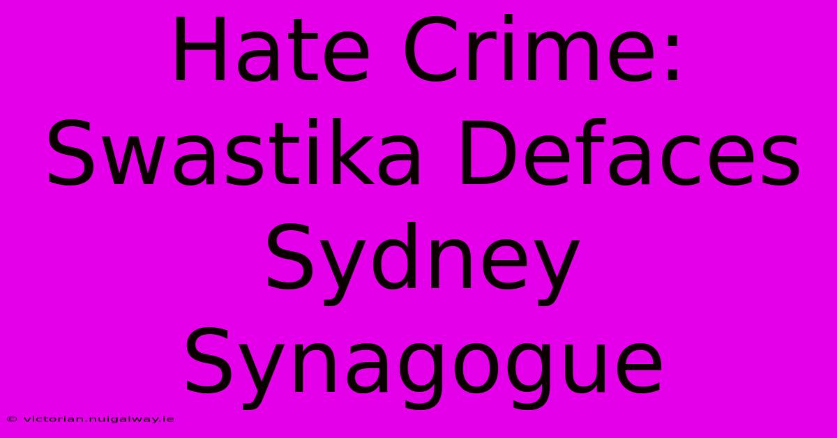 Hate Crime: Swastika Defaces Sydney Synagogue