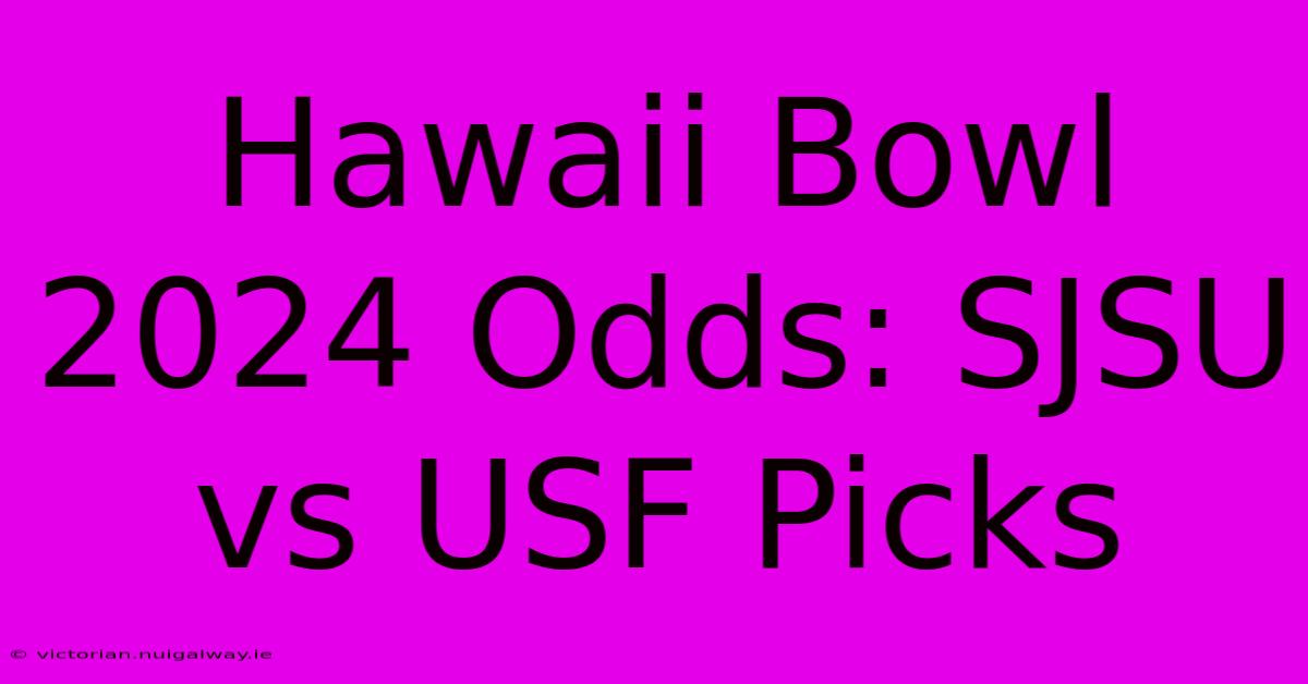 Hawaii Bowl 2024 Odds: SJSU Vs USF Picks