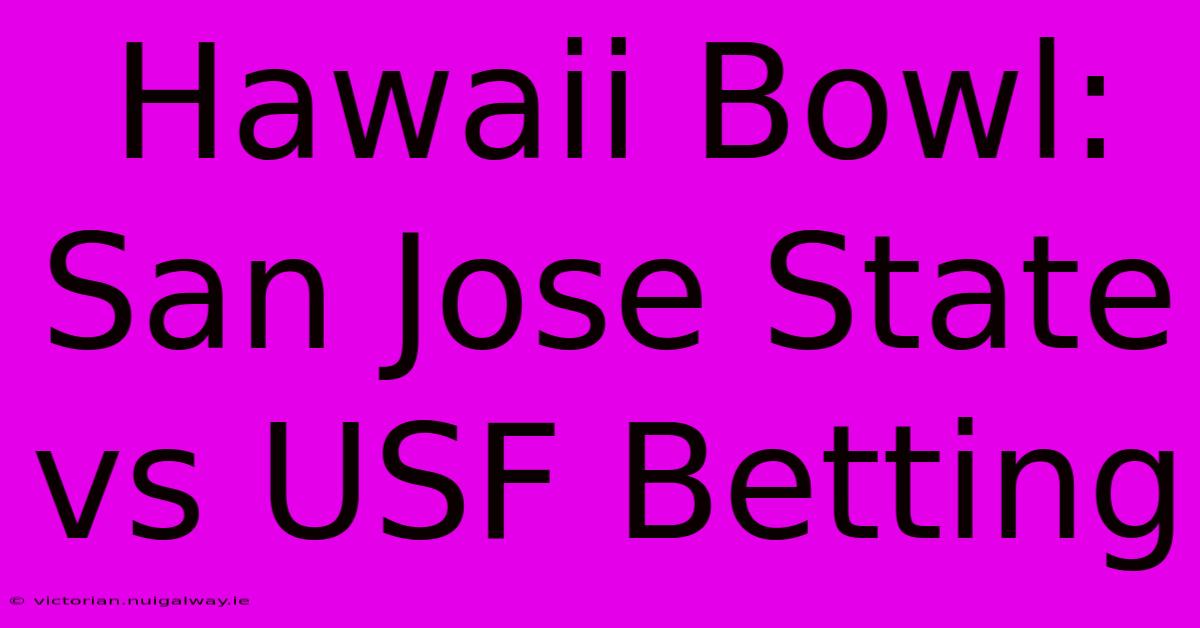 Hawaii Bowl: San Jose State Vs USF Betting