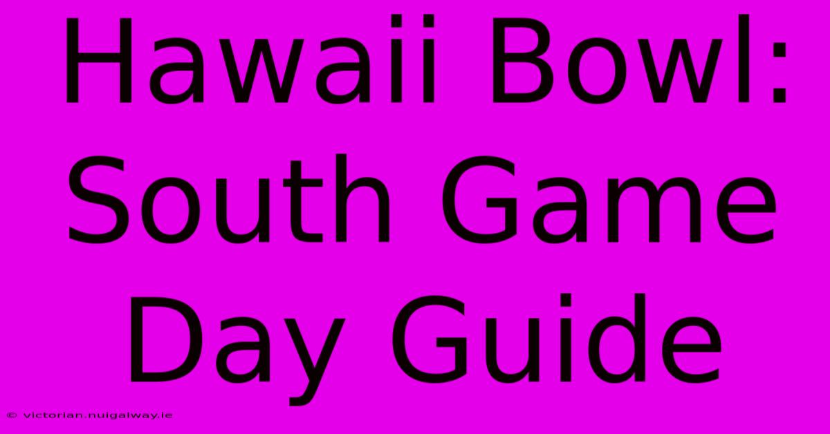 Hawaii Bowl: South Game Day Guide