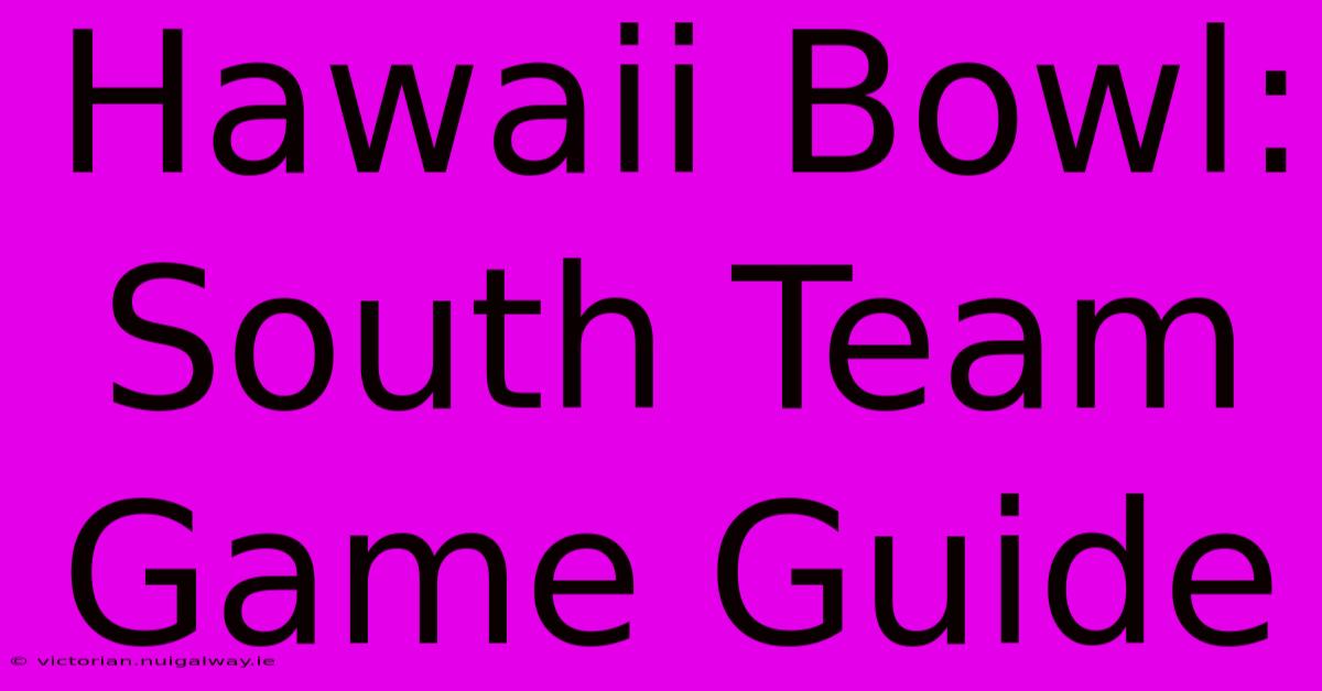 Hawaii Bowl: South Team Game Guide