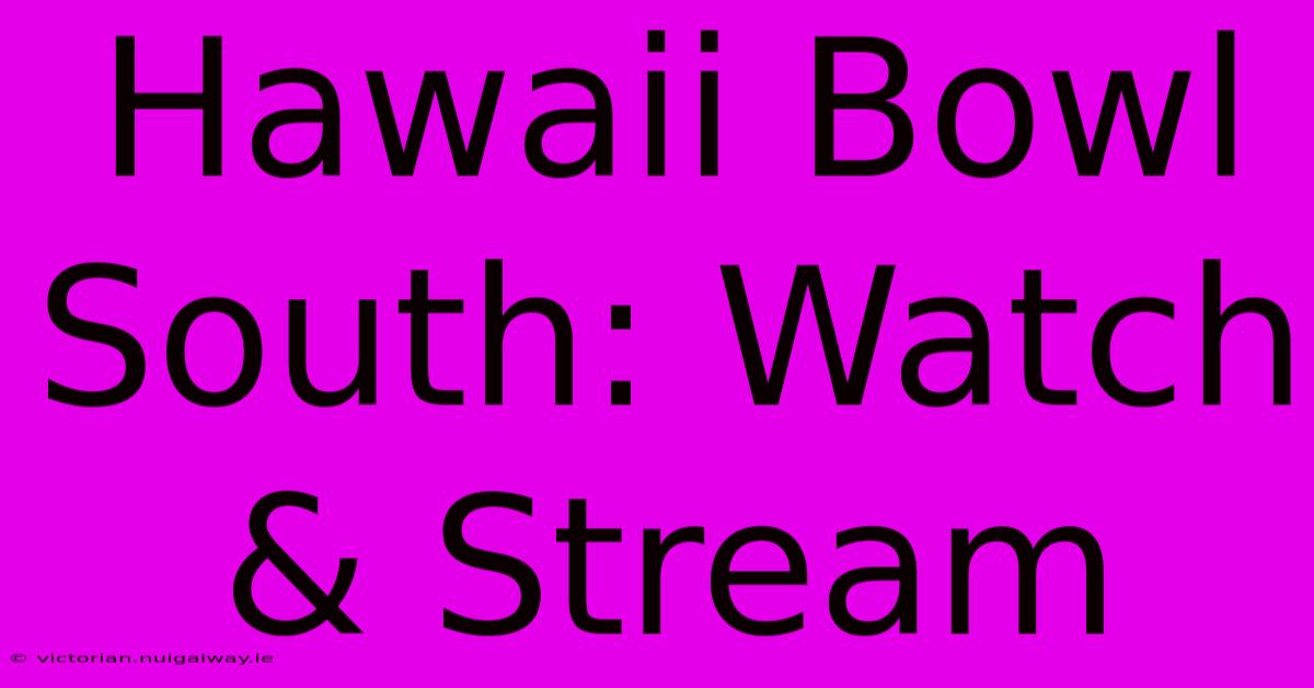 Hawaii Bowl South: Watch & Stream