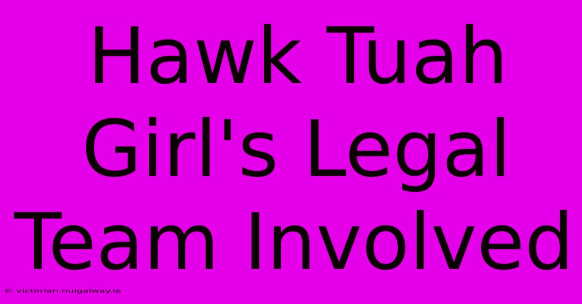 Hawk Tuah Girl's Legal Team Involved