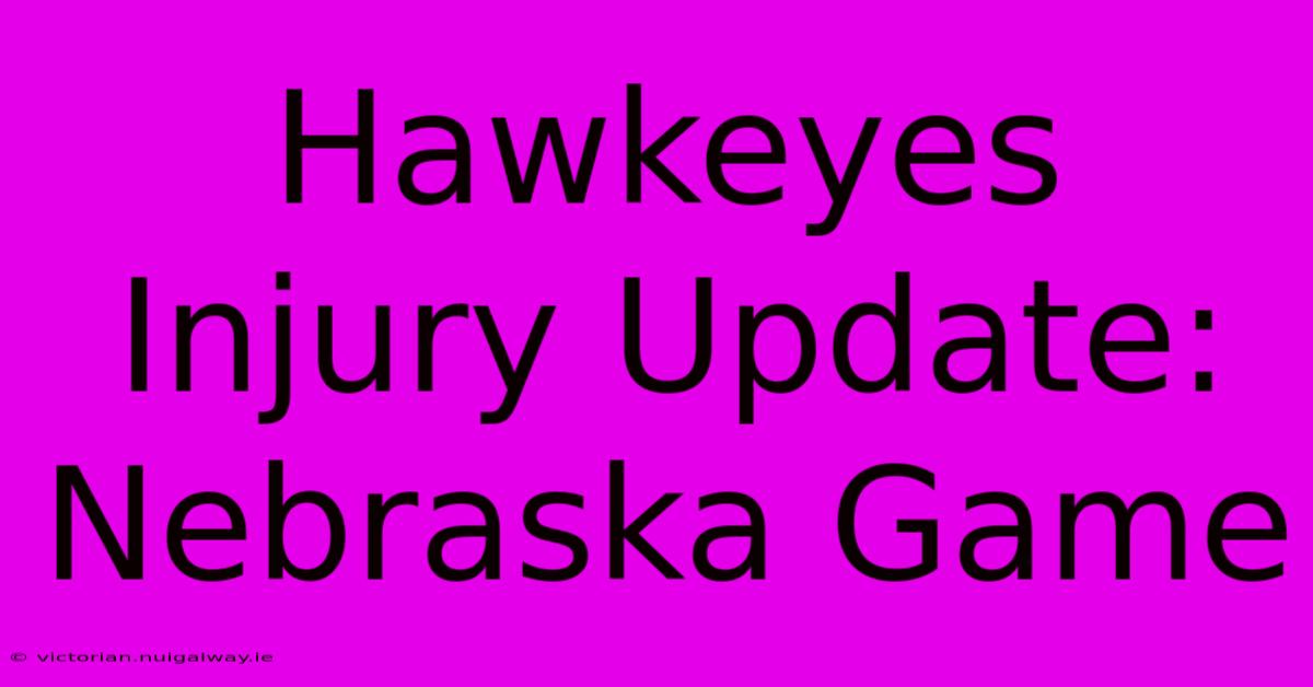 Hawkeyes Injury Update: Nebraska Game