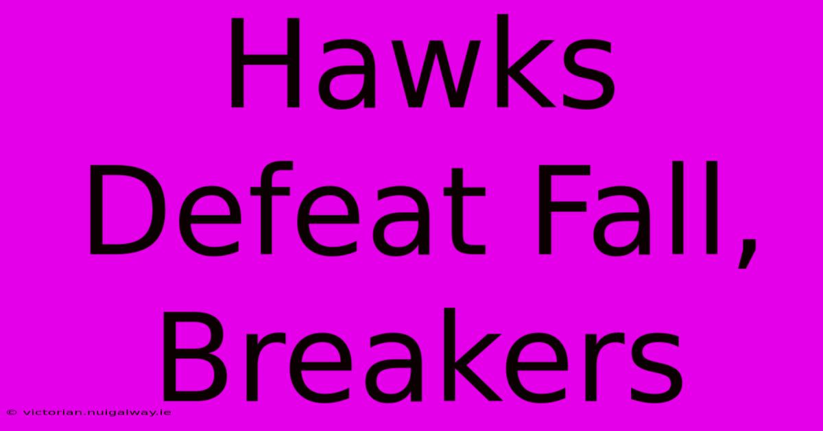 Hawks Defeat Fall, Breakers