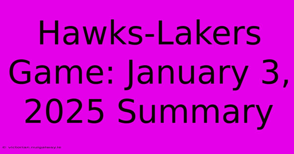 Hawks-Lakers Game: January 3, 2025 Summary