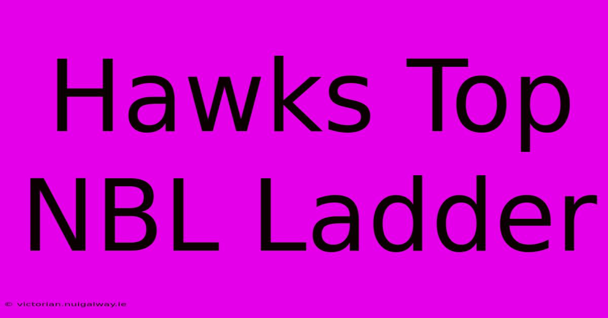 Hawks Top NBL Ladder