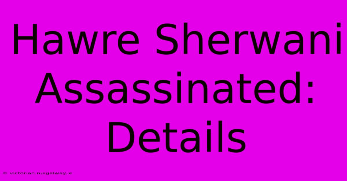 Hawre Sherwani Assassinated: Details