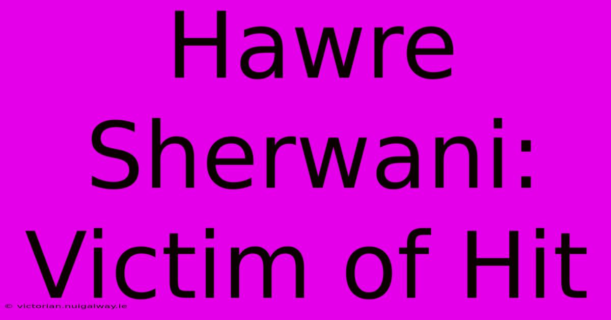 Hawre Sherwani: Victim Of Hit