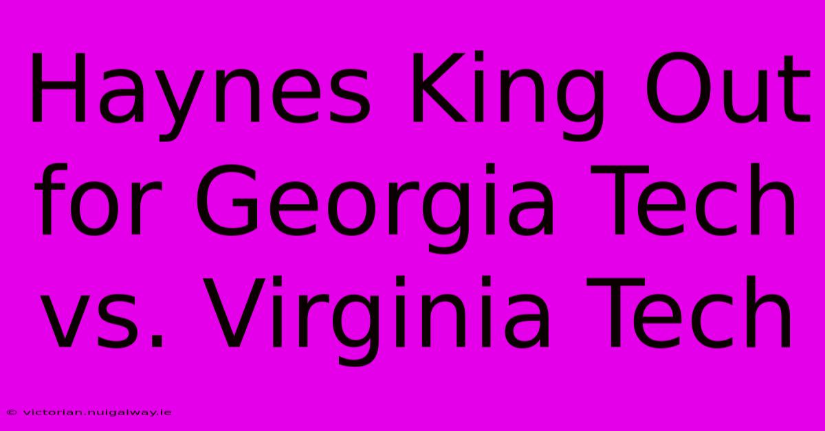 Haynes King Out For Georgia Tech Vs. Virginia Tech