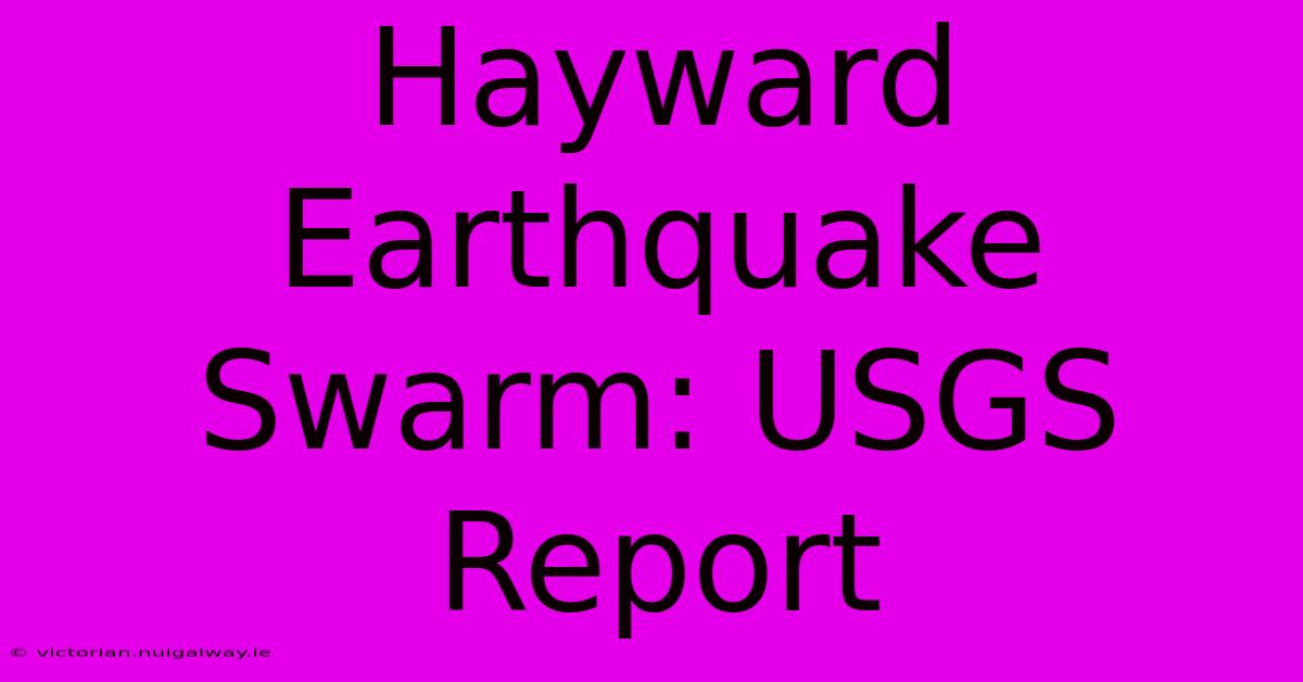 Hayward Earthquake Swarm: USGS Report