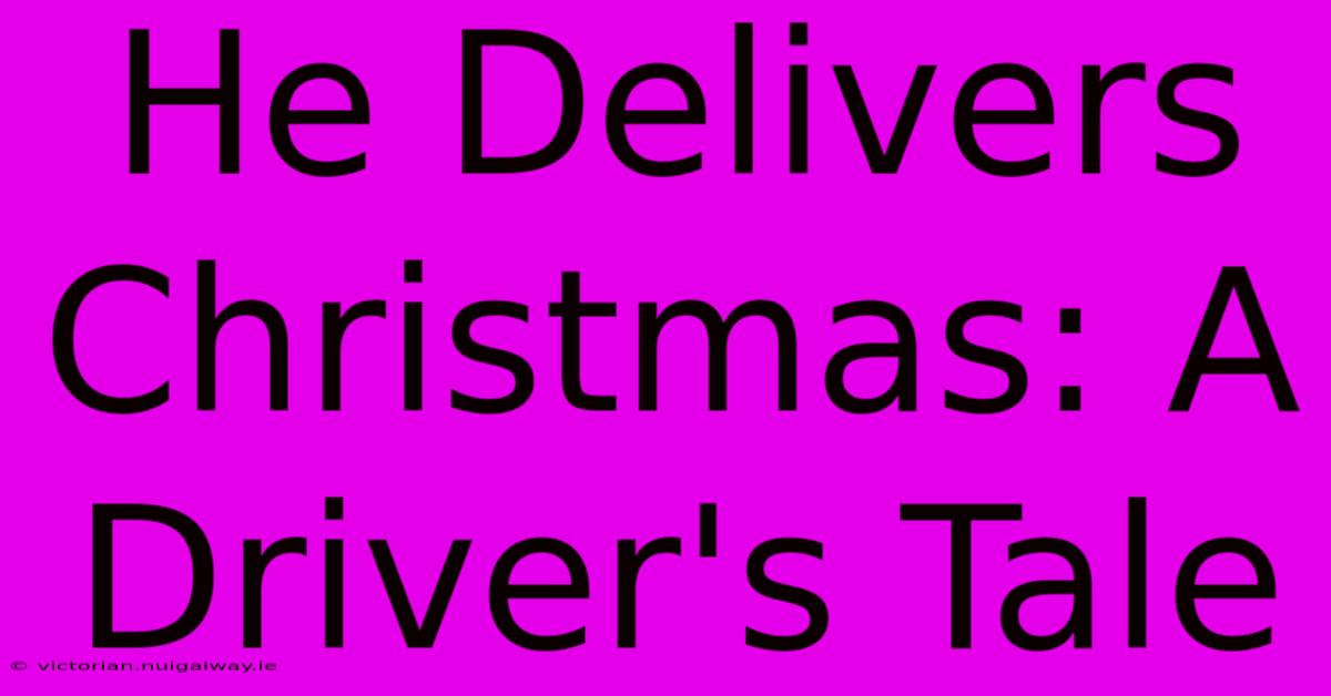 He Delivers Christmas: A Driver's Tale