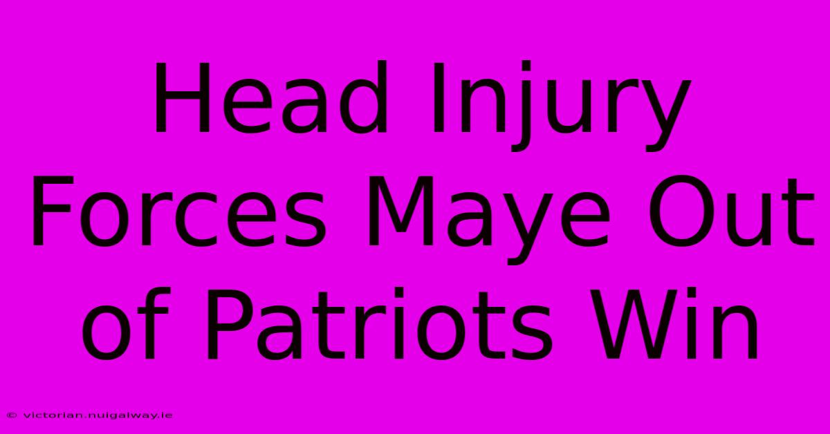 Head Injury Forces Maye Out Of Patriots Win