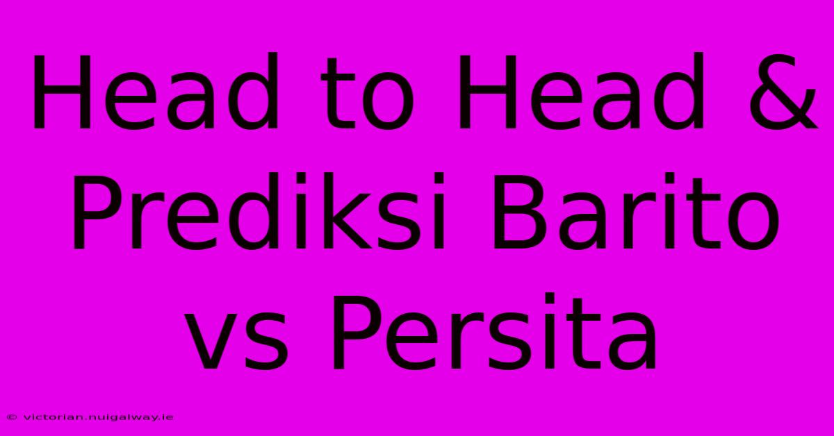 Head To Head & Prediksi Barito Vs Persita