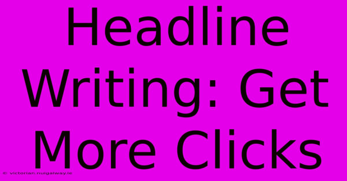 Headline Writing: Get More Clicks