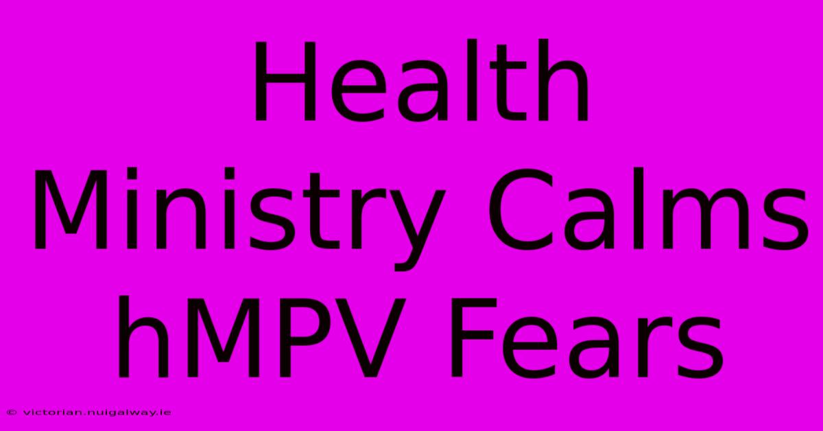 Health Ministry Calms HMPV Fears