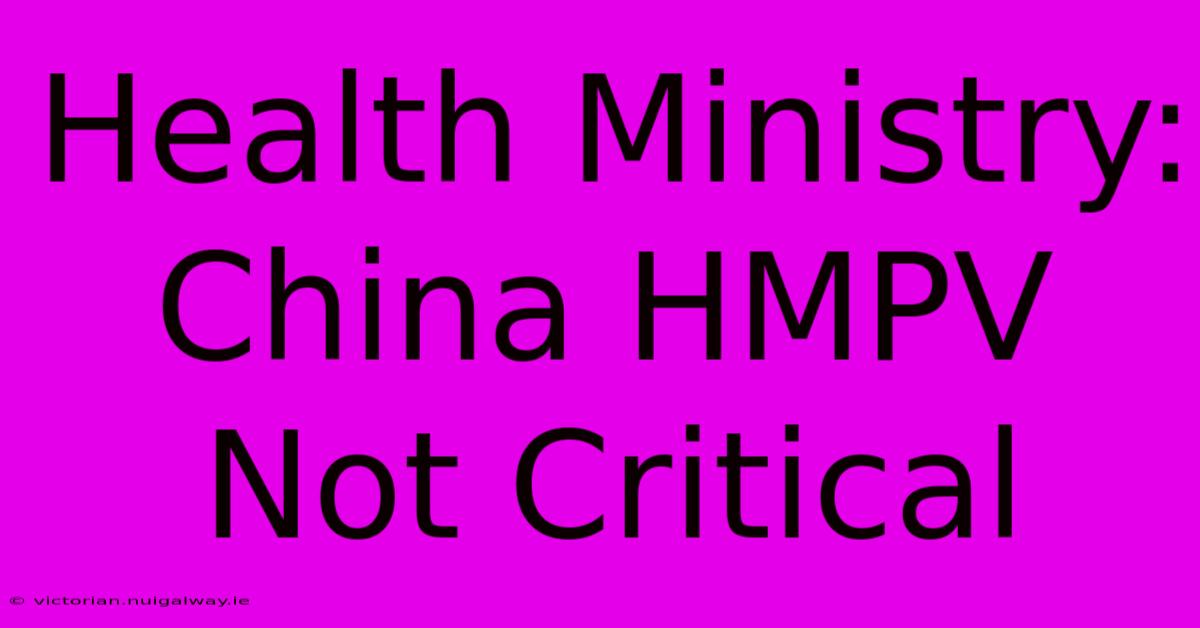 Health Ministry: China HMPV Not Critical