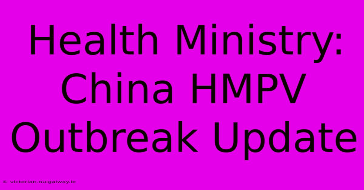 Health Ministry: China HMPV Outbreak Update