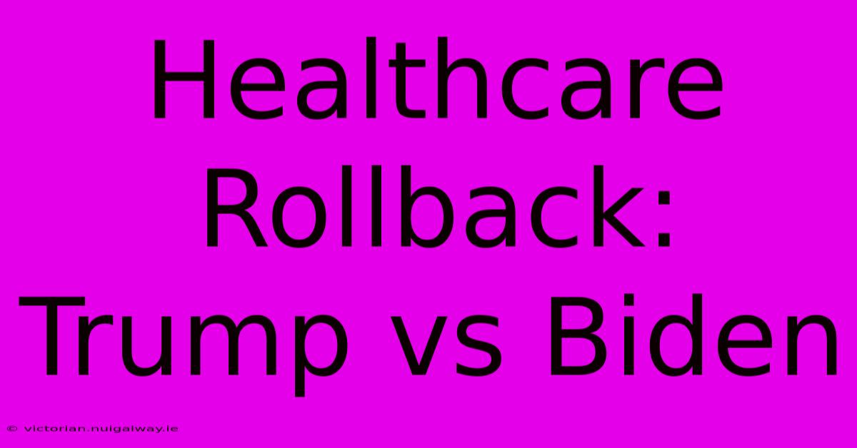 Healthcare Rollback: Trump Vs Biden