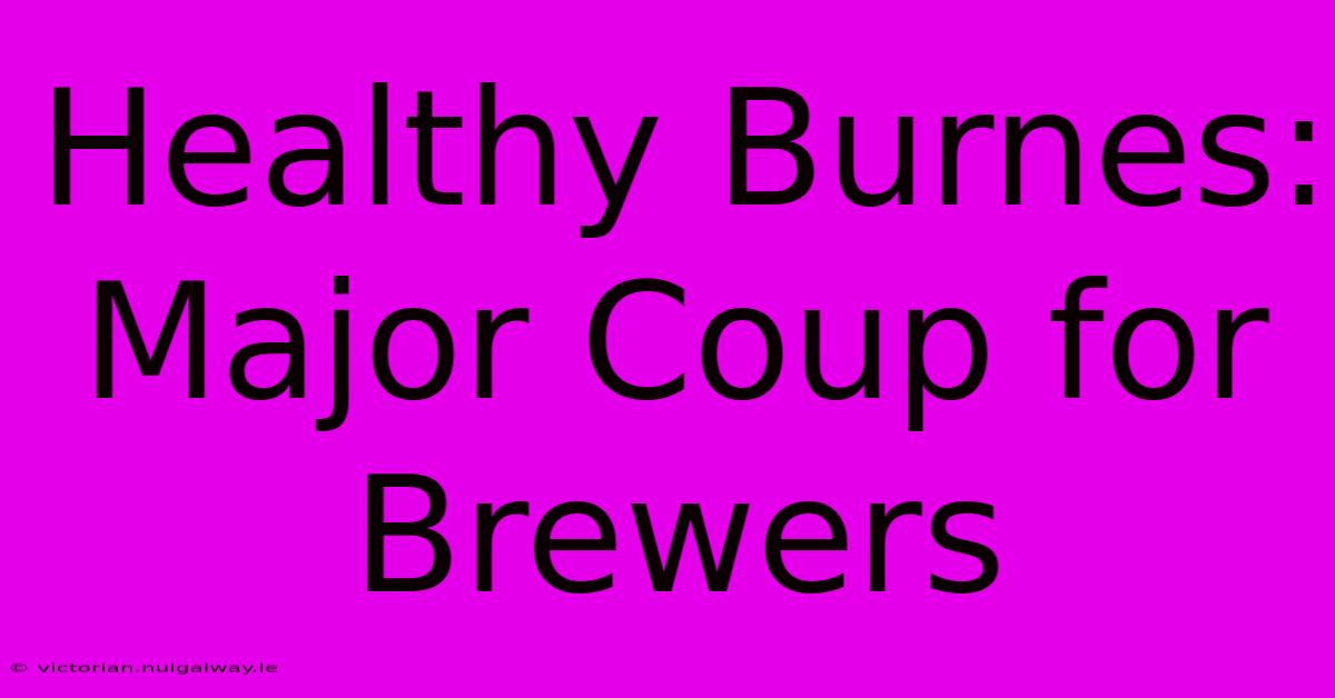 Healthy Burnes: Major Coup For Brewers