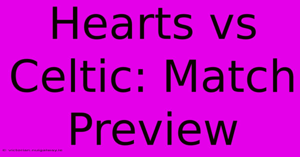 Hearts Vs Celtic: Match Preview