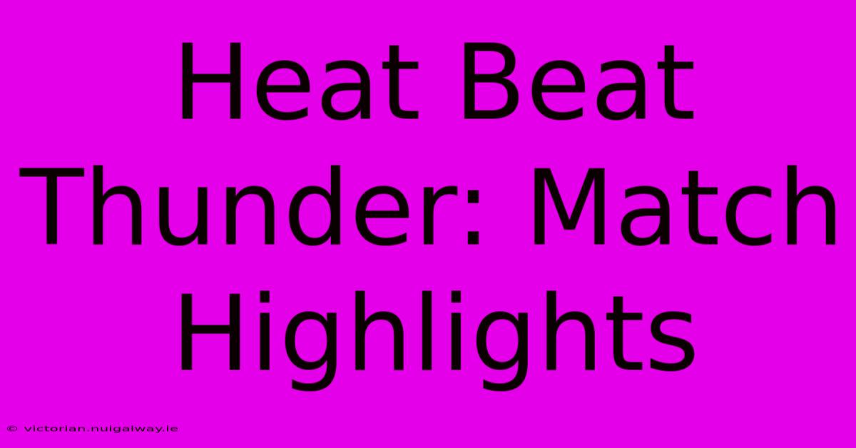 Heat Beat Thunder: Match Highlights