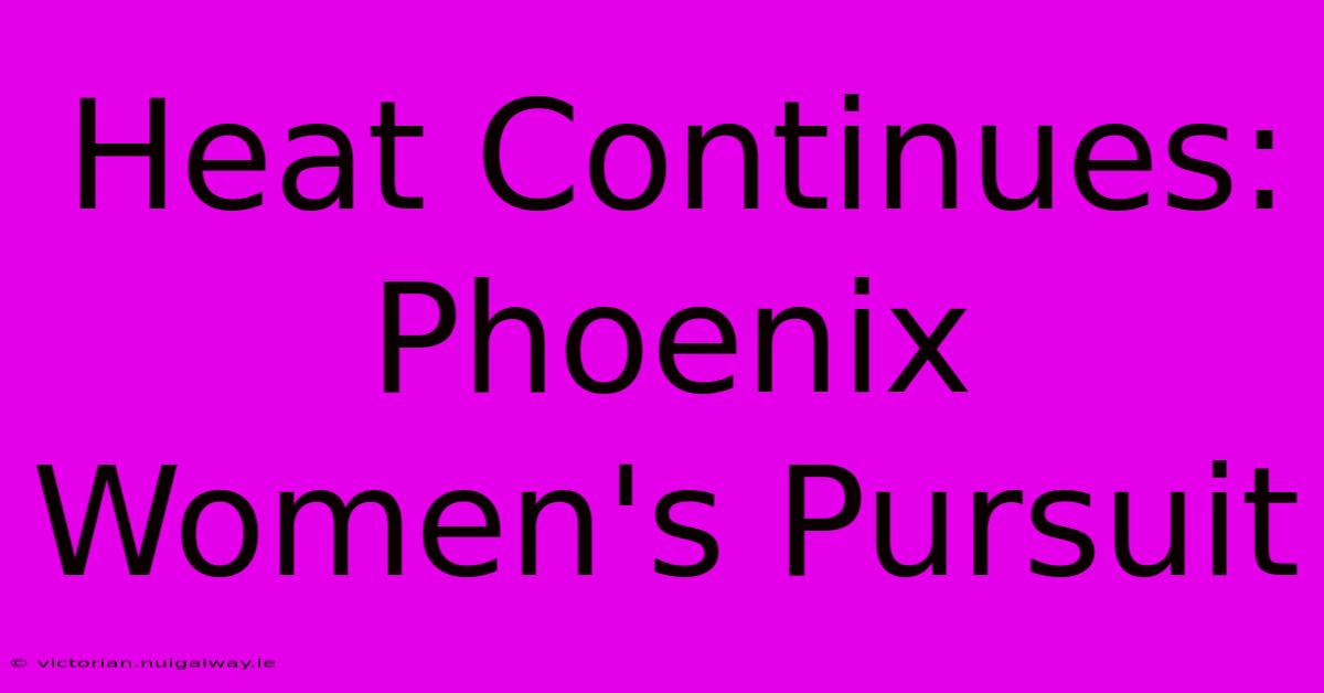 Heat Continues: Phoenix Women's Pursuit